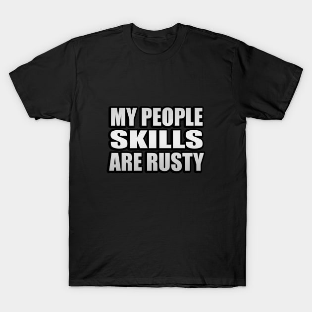 My People skills are rusty T-Shirt by It'sMyTime